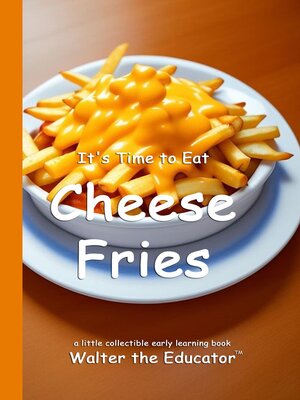 cover image of It's Time to Eat Cheese Fries